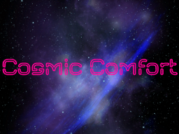 Cosmic Comfort