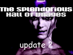 The Splendorious Hall of Images （Update 2）