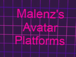 Malenz's Avatar Platforms